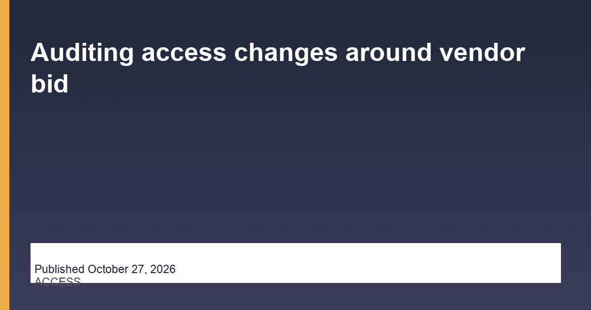 Auditing access changes around vendor bid research illustration